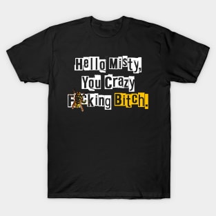 Hello Misty You Crazy...Wasp T-Shirt